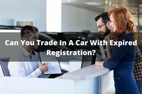 However, there may be some consequences that you will have to deal with. . Can you trade in a car with expired registration in oregon